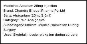 Information about Atcurium 25mg Injection (Brand: Chandra Bhagat Pharma Pvt Ltd) - Uses: Skeletal muscle relaxation during surgery
