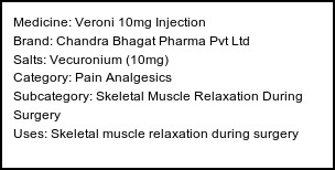 Information about Veroni 10mg Injection (Brand: Chandra Bhagat Pharma Pvt Ltd) - Uses: Skeletal muscle relaxation during surgery
