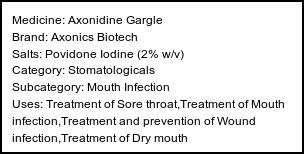 Information about Axonidine Gargle (Brand: Axonics Biotech) - Uses: Treatment of Sore throat,Treatment of Mouth infection,Treatment and prevention of Wound infection,Treatment of Dry mouth