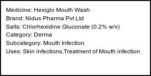 Information about Hexiglo Mouth Wash (Brand: Nidus Pharma Pvt Ltd) - Uses: Skin infections,Treatment of Mouth infection