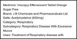 Information about Viscojoy Effervescent Tablet Orange Sugar Free (Brand: J B Chemicals and Pharmaceuticals Ltd) - Uses: Treatment of Respiratory disease with excessive mucus
