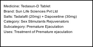 Information about Tedasun-D Tablet (Brand: Sun Life Sciences Pvt Ltd) - Uses: Treatment of Premature ejaculation