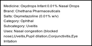 Information about Oxydrops Infant 0.01% Nasal Drops (Brand: Chethana Pharmaceuticals) - Uses: Nasal congestion (blocked nose),Uveitis,Pupil dilation,Conjunctivitis,Eye Irritation