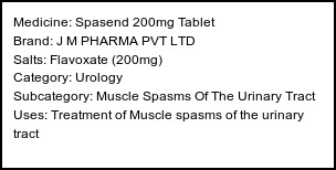 Information about Spasend 200mg Tablet (Brand: J M PHARMA PVT LTD) - Uses: Treatment of Muscle spasms of the urinary tract