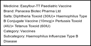 Information about Easyfour-TT Paediatric Vaccine (Brand: Panacea Biotec Pharma Ltd) - Uses: Prevention of Tetanus,Prevention of Pertussis,Prevention of Diphtheria,Prevention of Haemophilus influenzae Type b disease