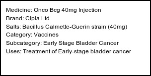 Information about Onco Bcg 40mg Injection (Brand: Cipla Ltd) - Uses: Treatment of Early-stage bladder cancer