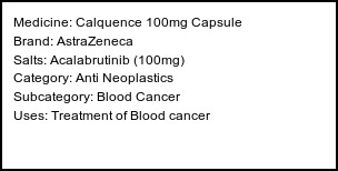 Information about Calquence 100mg Capsule (Brand: AstraZeneca) - Uses: Treatment of Blood cancer