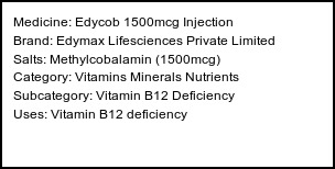 Information about Edycob 1500mcg Injection (Brand: Edymax Lifesciences Private Limited) - Uses: Vitamin B12 deficiency
