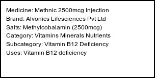 Information about Methnic 2500mcg Injection (Brand: Alvonics Lifesciences Pvt Ltd) - Uses: Vitamin B12 deficiency