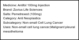 Information about Antifol 100mg Injection (Brand: Zuvius Life Sciences) - Uses: Non-small cell lung cancer,Malignant pleural mesothelioma