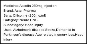 Information about Ascolin 250mg Injection (Brand: Aster Pharma) - Uses: Alzheimer's disease,Stroke,Dementia in Parkinson's disease,Age related memory loss,Head injury