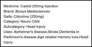 Information about Cadcit 250mg Injection (Brand: Biosys Medisciences) - Uses: Alzheimer's disease,Stroke,Dementia in Parkinson's disease,Age related memory loss,Head injury