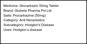 Information about Glocarbazin 50mg Tablet (Brand: Globela Pharma Pvt Ltd) - Uses: Hodgkin’s disease