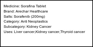 Information about Sorafina Tablet (Brand: Arechar Healthcare) - Uses: Liver cancer,Kidney cancer,Thyroid cancer