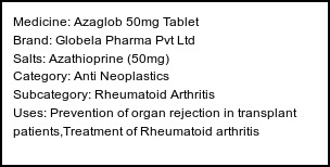 Information about Azaglob 50mg Tablet (Brand: Globela Pharma Pvt Ltd) - Uses: Prevention of organ rejection in transplant patients,Treatment of Rheumatoid arthritis