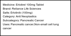 Information about Erlotirel 100mg Tablet (Brand: Reliance Life Sciences) - Uses: Pancreatic cancer,Non-small cell lung cancer