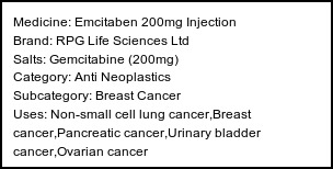 Information about Emcitaben 200mg Injection (Brand: RPG Life Sciences Ltd) - Uses: Non-small cell lung cancer,Breast cancer,Pancreatic cancer,Urinary bladder cancer,Ovarian cancer