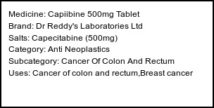 Information about Capiibine 500mg Tablet (Brand: Dr Reddy's Laboratories Ltd) - Uses: Cancer of colon and rectum,Breast cancer