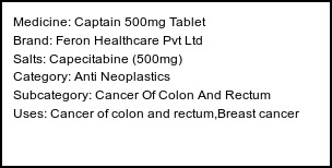 Information about Captain 500mg Tablet (Brand: Feron Healthcare Pvt Ltd) - Uses: Cancer of colon and rectum,Breast cancer