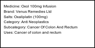 Information about Oxol 100mg Infusion (Brand: Venus Remedies Ltd) - Uses: Cancer of colon and rectum