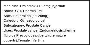 Information about Prolemax 11.25mg Injection (Brand: GLS Pharma Ltd.) - Uses: Prostate cancer,Endometriosis,Uterine fibroids,Precocious puberty (premature puberty),Female infertility