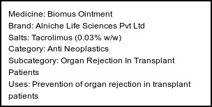 Information about Biomus Ointment (Brand: Alniche Life Sciences Pvt Ltd) - Uses: Prevention of organ rejection in transplant patients