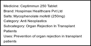 Information about Ceptimmun 250 Tablet (Brand: Hospimax Healthcare Pvt Ltd) - Uses: Prevention of organ rejection in transplant patients