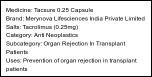 Information about Tacsure 0.25 Capsule (Brand: Merynova Lifesciences India Private Limited) - Uses: Prevention of organ rejection in transplant patients