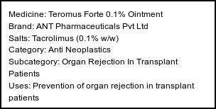 Information about Teromus Forte 0.1% Ointment (Brand: ANT Pharmaceuticals Pvt Ltd) - Uses: Prevention of organ rejection in transplant patients
