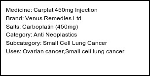 Information about Carplat 450mg Injection (Brand: Venus Remedies Ltd) - Uses: Ovarian cancer,Small cell lung cancer
