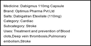 Information about Dabigmus 110mg Capsule (Brand: Optimus Pharma Pvt Ltd) - Uses: Treatment and prevention of Blood clots,Deep vein thrombosis,Pulmonary embolism,Stroke