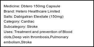 Information about Dbtero 150mg Capsule (Brand: Hetero Healthcare Limited) - Uses: Treatment and prevention of Blood clots,Deep vein thrombosis,Pulmonary embolism,Stroke