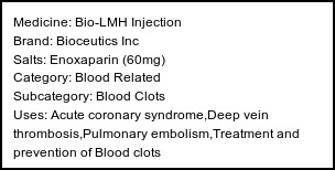 Information about Bio-LMH Injection (Brand: Bioceutics Inc) - Uses: Acute coronary syndrome,Deep vein thrombosis,Pulmonary embolism,Treatment and prevention of Blood clots