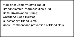 Information about Cameriv 20mg Tablet (Brand: Alembic Pharmaceuticals Ltd) - Uses: Treatment and prevention of Blood clots