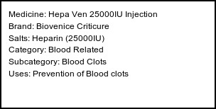 Information about Hepa Ven 25000IU Injection (Brand: Biovenice Criticure) - Uses: Prevention of Blood clots