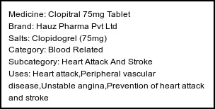Information about Clopitral 75mg Tablet (Brand: Hauz Pharma Pvt Ltd) - Uses: Heart attack,Peripheral vascular disease,Unstable angina,Prevention of heart attack and stroke