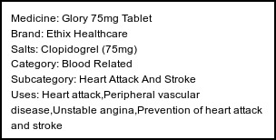 Information about Glory 75mg Tablet (Brand: Ethix Healthcare) - Uses: Heart attack,Peripheral vascular disease,Unstable angina,Prevention of heart attack and stroke