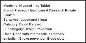 Information about Nicomol 1mg Tablet (Brand: Prevego Healthcare & Research Private Limited) - Uses: Deep vein thrombosis,Pulmonary embolism,Stroke prevention,Blood clots
