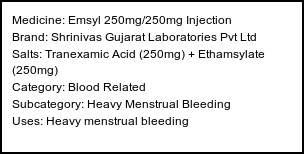 Information about Emsyl 250mg/250mg Injection (Brand: Shrinivas Gujarat Laboratories Pvt Ltd) - Uses: Heavy menstrual bleeding