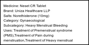 Information about Neset CR Tablet (Brand: Uniza Healthcare LLP) - Uses: Treatment of Premenstrual syndrome (PMS),Treatment of Pain during menstruation,Treatment of Heavy menstrual bleeding,Treatment of Endometriosis