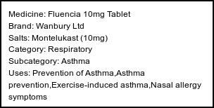Information about Fluencia 10mg Tablet (Brand: Wanbury Ltd) - Uses: Prevention of Asthma,Asthma prevention,Exercise-induced asthma,Nasal allergy symptoms
