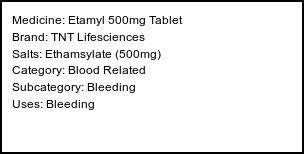 Information about Etamyl 500mg Tablet (Brand: TNT Lifesciences) - Uses: Bleeding