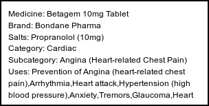 Information about Betagem 10mg Tablet (Brand: Bondane Pharma) - Uses: Prevention of Angina (heart-related chest pain),Arrhythmia,Heart attack,Hypertension (high blood pressure),Anxiety,Tremors,Glaucoma,Heart Failure,Migraine,Prevention of migraine,Treatment of Pheochromocytoma