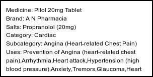 Information about Pilol 20mg Tablet (Brand: A N Pharmacia) - Uses: Prevention of Angina (heart-related chest pain),Arrhythmia,Heart attack,Hypertension (high blood pressure),Anxiety,Tremors,Glaucoma,Heart Failure,Migraine,Prevention of migraine,Treatment of Pheochromocytoma
