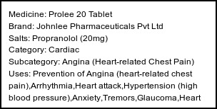Information about Prolee 20 Tablet (Brand: Johnlee Pharmaceuticals Pvt Ltd) - Uses: Prevention of Angina (heart-related chest pain),Arrhythmia,Heart attack,Hypertension (high blood pressure),Anxiety,Tremors,Glaucoma,Heart Failure,Migraine,Prevention of migraine,Treatment of Pheochromocytoma