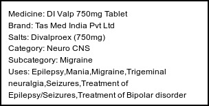 Information about DI Valp 750mg Tablet (Brand: Tas Med India Pvt Ltd) - Uses: Epilepsy,Mania,Migraine,Trigeminal neuralgia,Seizures,Treatment of Epilepsy/Seizures,Treatment of Bipolar disorder