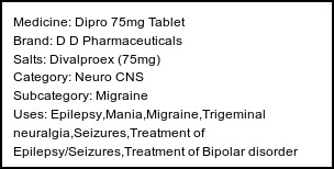 Information about Dipro 75mg Tablet (Brand: D D Pharmaceuticals) - Uses: Epilepsy,Mania,Migraine,Trigeminal neuralgia,Seizures,Treatment of Epilepsy/Seizures,Treatment of Bipolar disorder