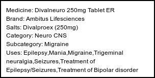Information about Divalneuro 250mg Tablet ER (Brand: Ambitus Lifesciences) - Uses: Epilepsy,Mania,Migraine,Trigeminal neuralgia,Seizures,Treatment of Epilepsy/Seizures,Treatment of Bipolar disorder