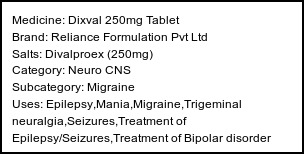 Information about Dixval 250mg Tablet (Brand: Reliance Formulation Pvt Ltd) - Uses: Epilepsy,Mania,Migraine,Trigeminal neuralgia,Seizures,Treatment of Epilepsy/Seizures,Treatment of Bipolar disorder