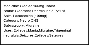 Information about Gladlac 100mg Tablet (Brand: Gladstone Pharma India Pvt Ltd) - Uses: Epilepsy,Mania,Migraine,Trigeminal neuralgia,Seizures,Epilepsy/Seizures